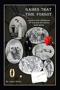 portada Games That Time Forgot: A Guide to Over 100 Obscure 19Th and Early 20Th Parlor Games (en Inglés)