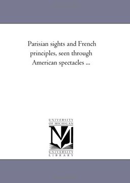 portada Parisian Sights and French Principles, Seen Through American Spectacles. (en Inglés)