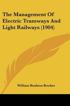 portada the management of electric tramways and light railways (1904) (in English)