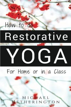 portada How To Do Restorative Yoga: For Home Or In A Class (en Inglés)