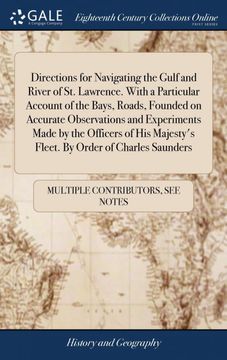 portada Directions for Navigating the Gulf and River of st. Lawrence. With a Particular Account of the Bays, Roads, Founded on Accurate Observations and. Majesty's Fleet. By Order of Charles Saunders 