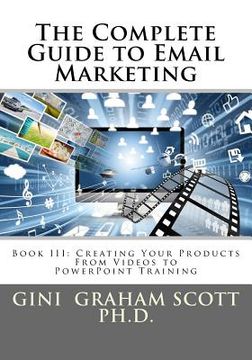 portada The Complete Guide to Email Marketing: Book III: Creating Your Products - From Videos to PowerPoints for Training (en Inglés)