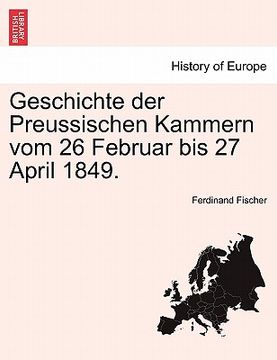 portada Geschichte der Preussischen Kammern vom 26 Februar bis 27 April 1849. (en Alemán)