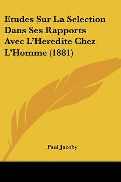 portada Etudes Sur La Selection Dans Ses Rapports Avec L'Heredite Chez L'Homme (1881) (en Francés)
