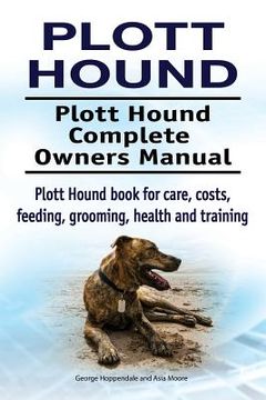 portada Plott Hound. Plott Hound Complete Owners Manual. Plott Hound book for care, costs, feeding, grooming, health and training. (en Inglés)
