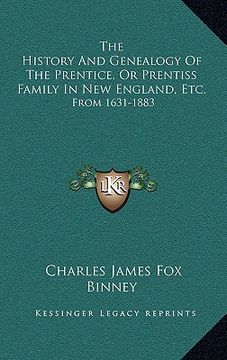 portada the history and genealogy of the prentice, or prentiss family in new england, etc.: from 1631-1883