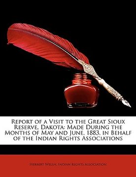 portada report of a visit to the great sioux reserve, dakota: made during the months of may and june, 1883, in behalf of the indian rights associations