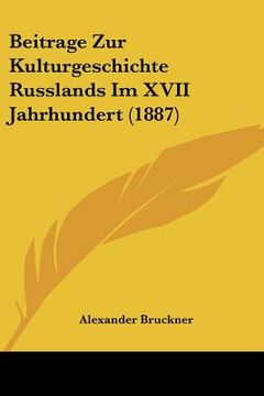 portada Beitrage Zur Kulturgeschichte Russlands Im XVII Jahrhundert (1887) (en Alemán)