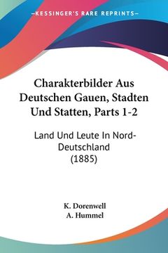 portada Charakterbilder Aus Deutschen Gauen, Stadten Und Statten, Parts 1-2: Land Und Leute In Nord-Deutschland (1885) (en Alemán)