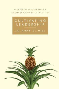 portada Cultivating Leadership: How great leaders make a difference, one hotel at a time