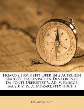 portada figaro's hochzeit oper in 2 aufz gen nach d. italienischen des lorenzo da ponte bersetzt v. ad. v. knigge: musik v. w. a. mozart. (textbuch.)
