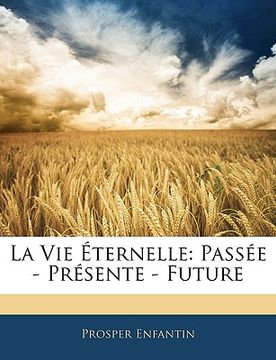 portada La Vie Éternelle: Passée - Présente - Future (in French)