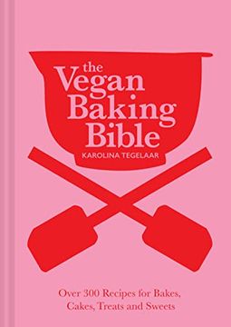 portada The Vegan Baking Bible: Over 300 Recipes for Bakes, Cakes, Treats and Sweets (in English)