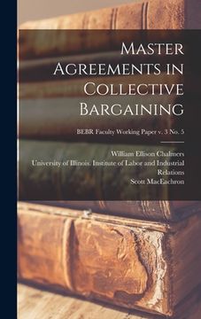 portada Master Agreements in Collective Bargaining; BEBR Faculty Working Paper v. 3 no. 5 (en Inglés)