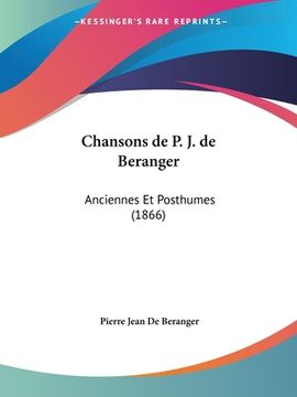 portada Chansons de P. J. de Beranger: Anciennes Et Posthumes (1866) (en Francés)