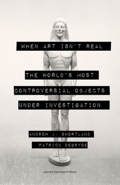 portada When art Isn’T Real: The World'S Most Controversial Objects Under Investigation (in English)
