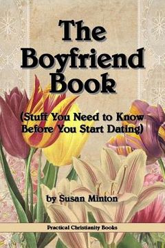 portada The Boyfriend Book: (Stuff You Need to Know Before You Start Dating)
