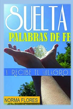 portada Suelta Palabras de fe: Y Recibe tu Milagro (in Spanish)