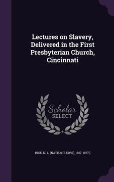 portada Lectures on Slavery, Delivered in the First Presbyterian Church, Cincinnati (en Inglés)