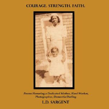 portada courage. strength. faith.: poems honoring a dedicated mother, hard worker, photographer, dementia darling