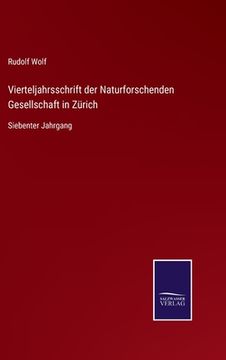 portada Vierteljahrsschrift der Naturforschenden Gesellschaft in Zürich: Siebenter Jahrgang (en Alemán)