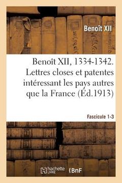 portada Benoît XII, 1334-1342. Lettres Closes Et Patentes Intéressant Les Pays Autres Que La France: Fascicule 1-3. Publiées Ou Analysées d'Après Les Registre (en Francés)