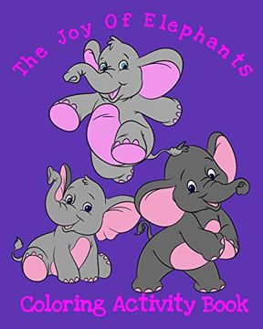 portada The joy of Elephants Coloring Activity Book: 8X10" 50 Pages Coloring, Mazes and Puzzles age Range 3+ (en Inglés)