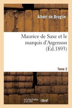 portada Maurice de Saxe Et Le Marquis d'Argenson. Tome 2 (in French)