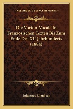 portada Die Vorton-Vocale In Franzosischen Texten Bis Zum Ende Des XII Jahrhunderts (1884) (en Alemán)
