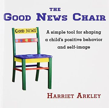 portada The Good News Chair: A Simple Tool for Shaping a Child's Positive Behavior & Self-Image (in English)