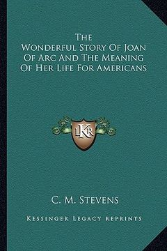 portada the wonderful story of joan of arc and the meaning of her life for americans (en Inglés)