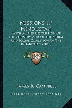 portada missions in hindustan: with a brief description of the country, and of the moral and social condition of the inhabitants (1852) (en Inglés)