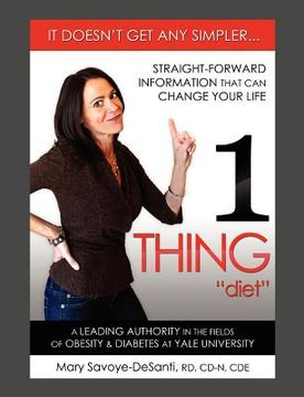 portada 1 thing diet: it doesn ` t get any simpler....straight-forward information that can change your life