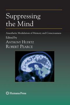 portada suppressing the mind: anesthetic modulation of memory and consciousness