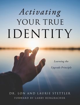 portada Activating Your True Identity: Learning the Upgrade Principle (en Inglés)