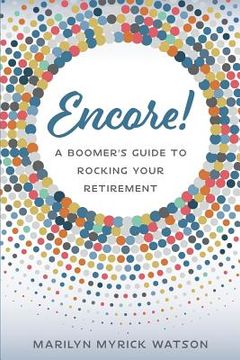 portada Encore!: A Boomer's Guide to Rocking Your Retirement (en Inglés)