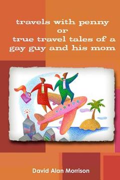 portada travels with penny, or, true travel tales of a gay guy and his mom (in English)