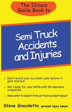 portada The Illinois Guide Book to Semi Truck Accidents and Injuries (in English)
