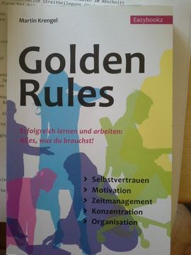 portada Golden Rules: Erfolgreich Lernen und Arbeiten: Alles was man Braucht; Selbstcoaching, Motivation, Konzentration, Zeitmanagement, Organisation. Eazybookz 