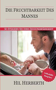 portada Die Fruchtbarkeit des Mannes: So Steigern sie Ihre Zeugungsfähigkeit (in German)