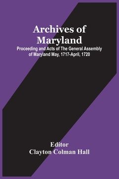 portada Archives Of Maryland; Proceeding And Acts Of The General Assembly Of Maryland May, 1717-April, 1720 (in English)