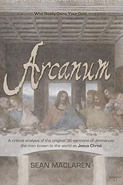 portada Arcanum: A critical analysis of the original 36 sermons of Jmmanuel, the man known to the world as Jesus Christ (in English)