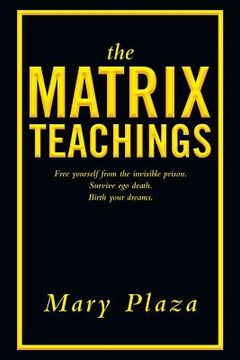 portada The Matrix Teachings: Free Yourself from the Invisible Prison, Survive Ego Death, Birth Your Dreams (en Inglés)