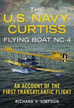 portada The U.S. Navy-Curtiss Flying Boat Nc-4: An Account of the First Transatlantic Flight (en Inglés)