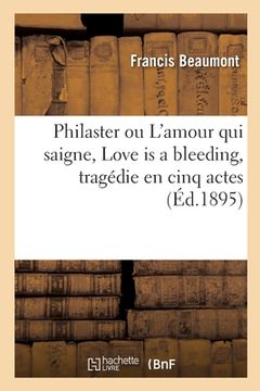portada Philaster Ou l'Amour Qui Saigne, Love Is a Bleeding, Tragédie En Cinq Actes