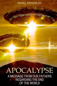 portada Apocalypse: A message from the Universal Alliance of the Intergalactic Confederation regarding the End of the World (en Inglés)