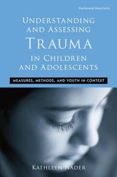 portada Understanding and Assessing Trauma in Children and Adolescents: Measures, Methods, and Youth in Context (Psychosocial Stress Series) (en Inglés)