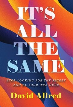 portada It's All the Same: Stop Looking for the Secret and Be Your Own Guru (in English)