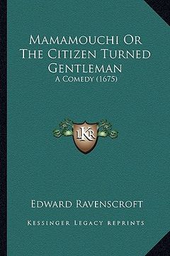 portada mamamouchi or the citizen turned gentleman: a comedy (1675) (in English)