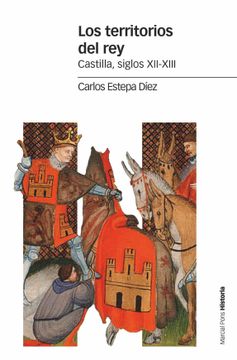 portada Los Territorios del Rey: Castilla, Siglos Xii-Xiii (in Spanish)